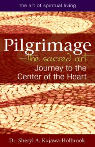 Könyv Pilgrimage-The Sacred Art Sheryl A. Kujawa-Holbrook