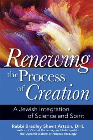 Książka Renewing the Process of Creation Bradley Shavit Artson