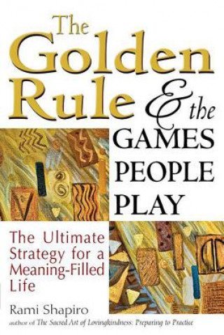 Könyv Golden Rule and the Games People Play Rami Shapiro