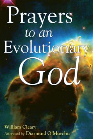 Könyv Prayers to an Evolutionary God William Cleary