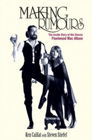 Kniha Making Rumours: The Inside Story of the Classic Fleetwood Mac Album Ken Caillat