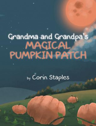 Kniha Grandma and Grandpa's Magical Pumpkin Patch Corin Staples