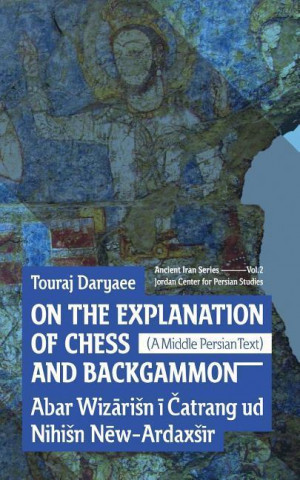 Kniha On the Explanation of Chess and Backgammon Touraj Daryaee