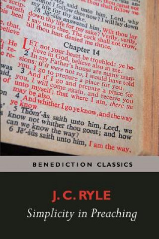 Könyv Simplicity in Preaching--A Guide to Powerfully Communicating God's Word J. C. Ryle