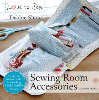 Könyv Love to Sew: Sewing Room Accessories Debbie Shore
