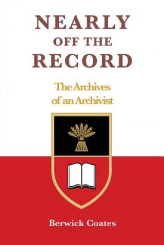 Книга Nearly off the Record - The Archives of an Archivist Berwick Coates