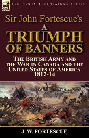 Kniha Sir John Fortescue's A Triumph of Banners J. W. Fortescue
