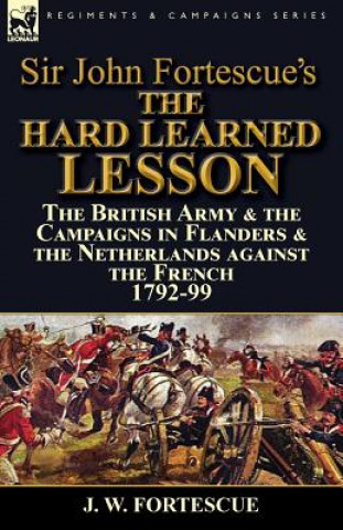 Carte Sir John Fortescue's The Hard Learned Lesson J. W. Fortescue