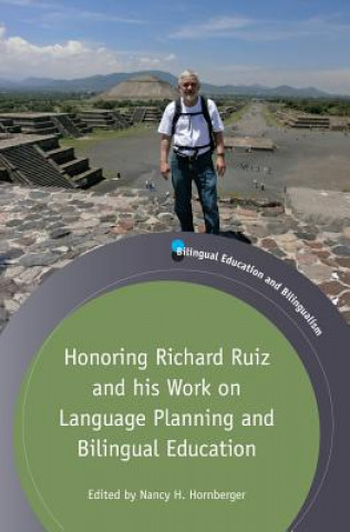 Kniha Honoring Richard Ruiz and his Work on Language Planning and Bilingual Education Nancy H. Hornberger