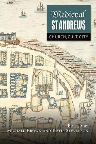 Könyv Medieval St Andrews Michael Brown