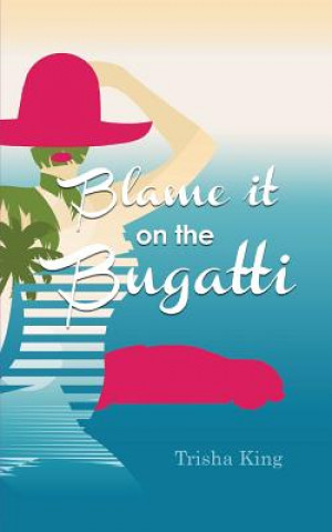 Книга Blame it on the Bugatti Trisha King