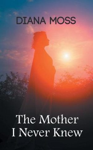 Книга Mother I Never Knew Diana Moss