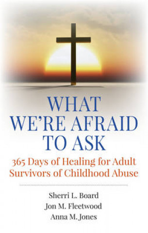 Buch What We're Afraid to Ask: 365 Days of Healing for Adult Survivors of Childhood Abuse Sherri L. Board