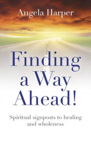 Carte Finding a Way Ahead! - Spiritual signposts to healing and wholeness Angela Harper