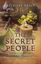 Könyv Secret People, The - Parish-pump witchcraft, Wise-women and Cunning Ways Melusine Draco