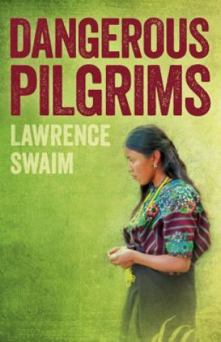 Kniha Dangerous Pilgrims Lawrence Swaim