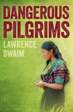 Knjiga Dangerous Pilgrims Lawrence Swaim