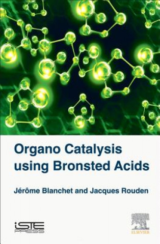 Книга Organo Catalysis Using Bronsted Acids Jerome Blanchet