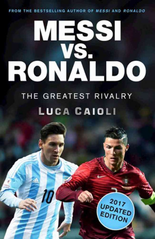 Carte Messi vs. Ronaldo - 2017 Updated Edition Luca Caioli