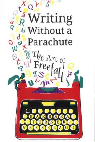 Knjiga Writing Without a Parachute Barbara Turner-Vesselago