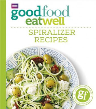 Carte Good Food Eat Well: Spiralizer Recipes Good Food Guides
