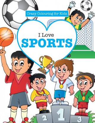 Könyv I Love Sports! ( Crazy Colouring for Kids) Elizabeth James