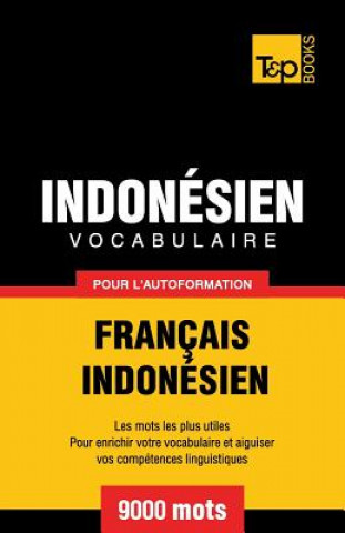 Carte Vocabulaire Francais-Indonesien pour l'autoformation - 9000 mots les plus courants Andrey Taranov