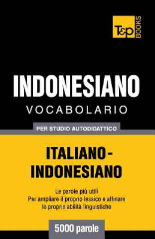 Kniha Vocabolario Italiano-Indonesiano per studio autodidattico - 5000 parole Andrey Taranov