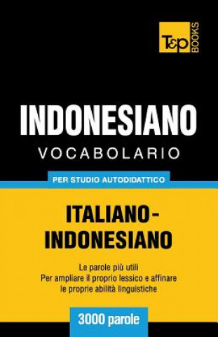 Kniha Vocabolario Italiano-Indonesiano per studio autodidattico - 3000 parole Andrey Taranov