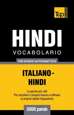 Könyv Vocabolario Italiano-Hindi per studio autodidattico - 5000 parole Andrey Taranov