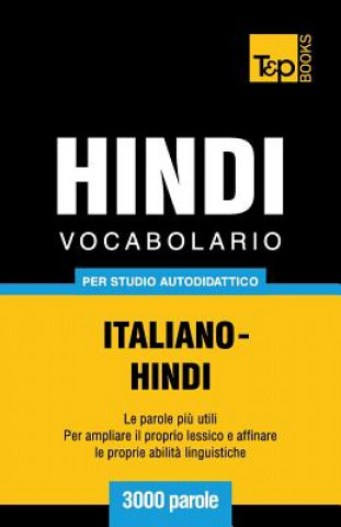 Könyv Vocabolario Italiano-Hindi per studio autodidattico - 3000 parole Andrey Taranov