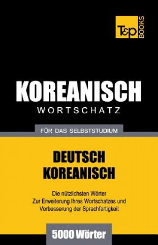 Könyv Wortschatz Deutsch-Koreanisch fur das Selbststudium - 5000 Woerter Andrey Taranov
