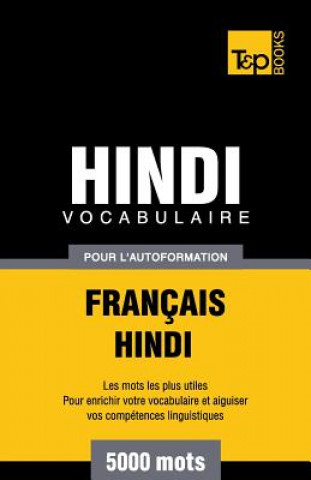 Könyv Vocabulaire Francais-Hindi pour l'autoformation - 5000 mots Andrey Taranov