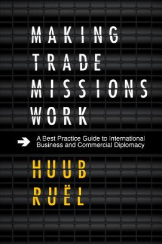 Книга Making Trade Missions Work Huub Ruel