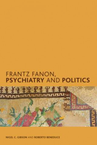 Knjiga Frantz Fanon, Psychiatry and Politics Nigel C. Gibson