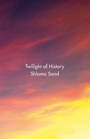 Kniha Twilight of History Shlomo Sand