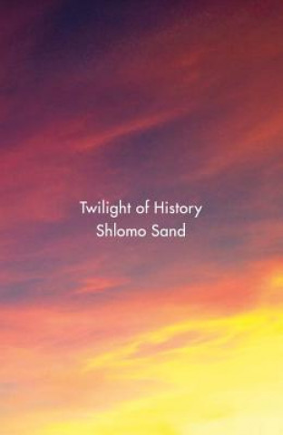 Buch Twilight of History Shlomo Sand