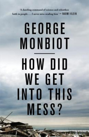 Книга How Did We Get Into This Mess? George Monbiot