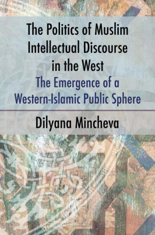 Livre Politics of Muslim Intellectual Discourse in the West Dilyana Mincheva