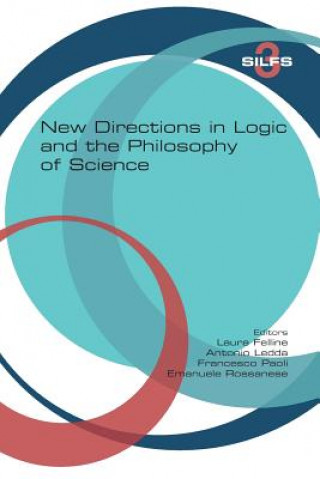 Kniha New Directions in Logic and the Philosophy of Science Laura Felline