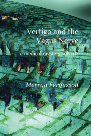 Książka Vertigo and the Vagus Nerve - A Medical Mystery Solved? Merryn Fergusson