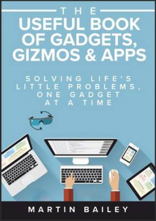 Kniha Useful Book of Gadgets, Gizmos & Apps Martin Bailey