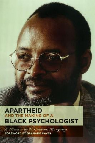 Книга Apartheid and the Making of a Black Psychologist Chabani Manganyi