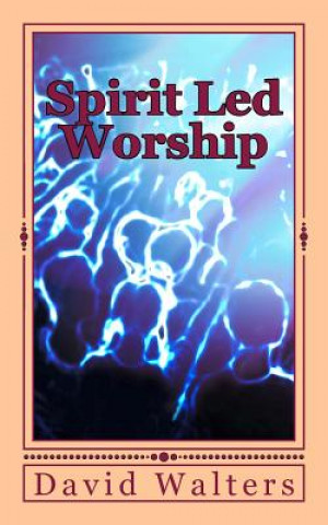 Kniha Spirit Led Worship David Walters