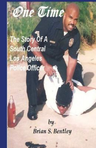 Buch One Time: The Story of a South Central Los Angeles Police Officer Brian S. Bentley