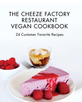 Kniha The Cheeze Factory Restaurant Vegan Cookbook: 24 Customer Favorite Recipes Chefs of the Cheeze Factory Restaurant