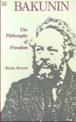 Könyv Bakunin: Philosophy of Freedom Brian Morris