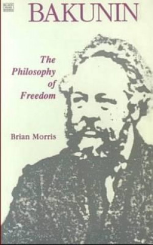 Knjiga Bakunin: Philosophy of Freedom Brian Morris