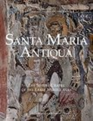 Книга Santa Maria Antiqua: The Sistine Chapel of the Early Middle Ages Giulia Bordi