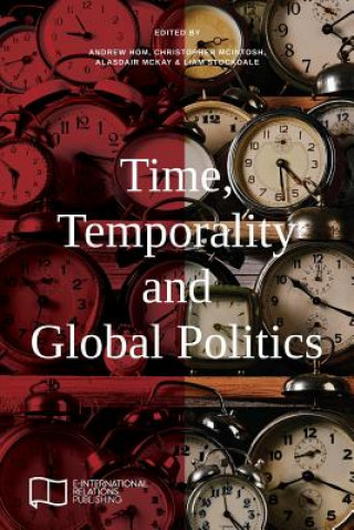 Kniha Time, Temporality and Global Politics Andrew Hom